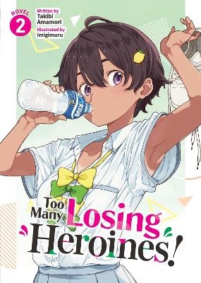 Too Many Losing Heroines! (Light Novel) Vol. 2 - Takibi Amamori