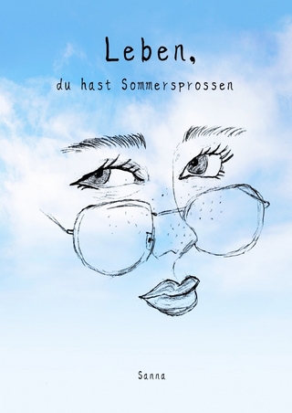 Leben, du hast Sommersprossen