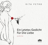 Ein letztes Gedicht f&uuml;r die Liebe - Rita Petro
