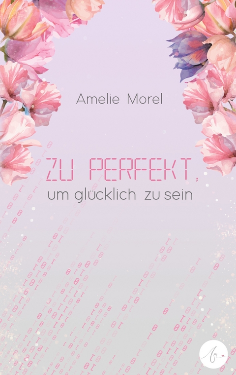 Zu perfekt, um gl&uuml;cklich zu sein - Amelie Morel