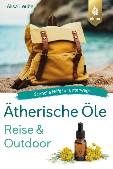 Ätherische Öle Reise und Outdoor - Alisa Leube
