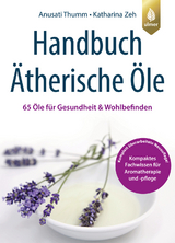 Handbuch &Auml;therische &Ouml;le - Anusati Thumm, Katharina Zeh