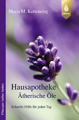 Hausapotheke &Auml;therische &Ouml;le - Maria M. Kettenring