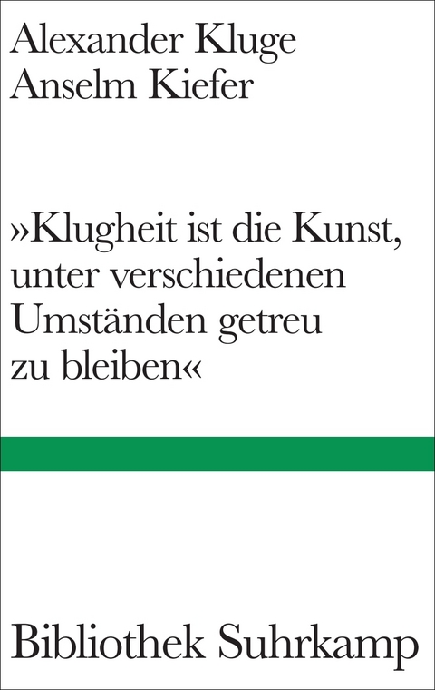 &raquo;Klugheit ist die Kunst, unter verschiedenen Umst&auml;nden getreu zu bleiben&laquo; - Alexander Kluge, Anselm Kiefer