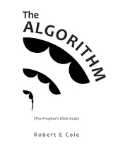The Algorithm (The Prophet's Bible Code). - Robert E Cole