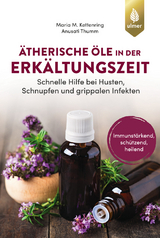 &Auml;therische &Ouml;le in der Erk&auml;ltungszeit - Maria M. Kettenring, Anusati Thumm