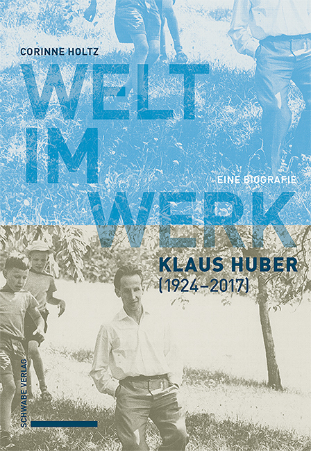 Welt im Werk - Klaus Huber (1924&ndash;2017) - Corinne Holtz