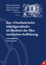 Das &raquo;Churbaierische Intelligenzblatt&laquo; als Medium der &Ouml;konomischen Aufkl&auml;rung - Markus Grie&szlig;l