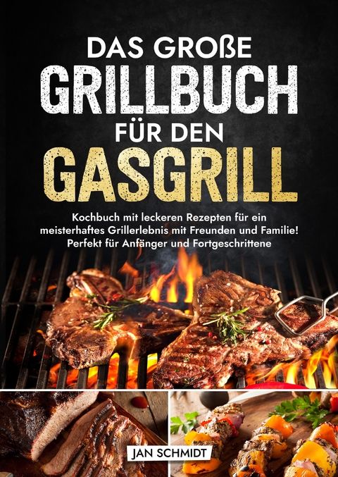 Das gro&szlig;e Grillbuch f&uuml;r den Gasgrill - Jan Schmidt