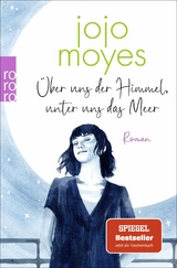 &Uuml;ber uns der Himmel, unter uns das Meer - Jojo Moyes