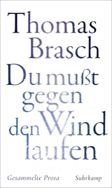 &raquo;Du mu&szlig;t gegen den Wind laufen&laquo; - Thomas Brasch