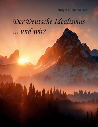Der Deutsche Idealismus ... und wir?