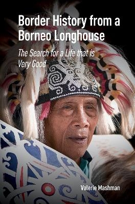 Border History from a Borneo Longhouse - Valerie Mashman