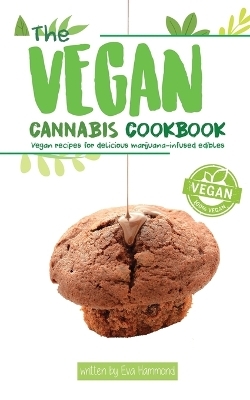 The Vegan Cannabis Cookbook - Eva Hammond, Aaron Hammond