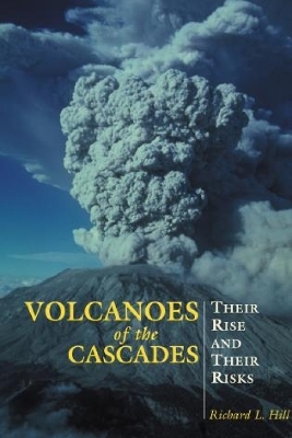 Volcanoes of the Cascades - Richard Hill