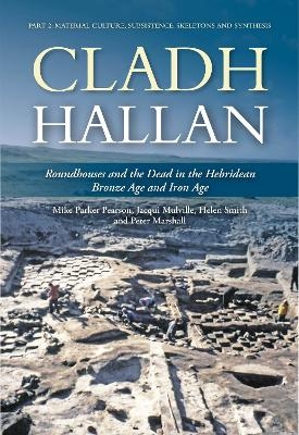 Cladh Hallan: Roundhouses and the Dead in the Hebridean Bronze Age and Iron Age - Mike Parker Pearson, Jacqui Mulville, Helen Smith, Peter Marshall