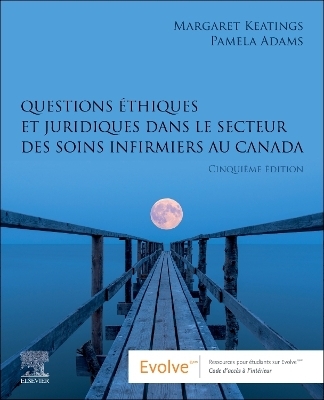 Questions &eacute;thiques et juridiques dans le secteur des soins infirmiers au Canada - Margaret Keatings, Pamela Adams