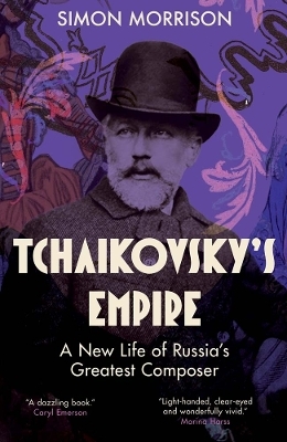 Tchaikovsky's Empire - Simon Morrison