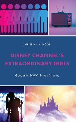 Disney Channel&rsquo;s Extraordinary Girls - Christina H. Hodel