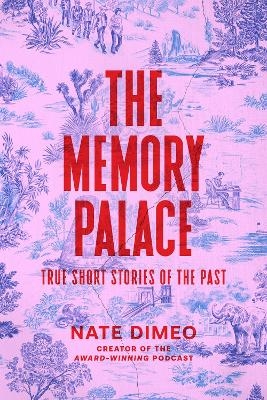 The Memory Palace - Nate DiMeo