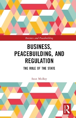 Business, Peacebuilding, and Regulation - Sean Molloy