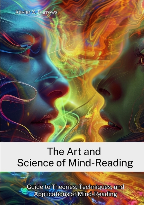 The Art and Science of Mind-Reading - Xavier X. Burrows