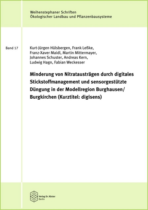 Minderung von Nitrataustr&auml;gen durch digitales Stickstoffmanagement und sensorgest&uuml;tzte D&uuml;ngung - Kurt-J&uuml;rgen H&uuml;lsbergen, Frank Le&szlig;ke, Franz-Xaver Maidl