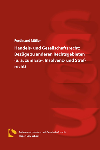 Handels- und Gesellschaftsrecht: Bez&uuml;ge zu anderen Rechtsgebieten (u. a. zum Erb-, Insolvenz- und Strafrecht) - Ferdinand M&uuml;ller