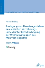 Auslegung von Planetengetrieben im elastischen Verzahnungsumfeld unter Ber&uuml;cksichtigung der Wechselwirkungen des Mehrfacheingriffes - Julian Theling