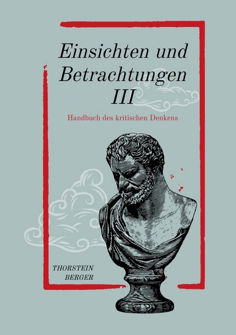Einsichten und Betrachtungen III - Thorstein Berger