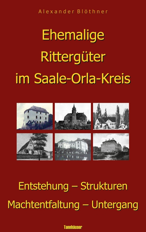 Ehemalige Ritterg&uuml;ter im Saale-Orla-Kreis - Alexander Bl&ouml;thner