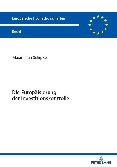 Die Europ&auml;isierung der Investitionskontrolle - Maximilian Schipke