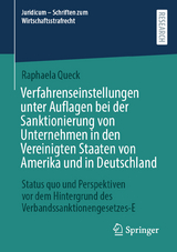 Verfahrenseinstellungen unter Auflagen bei der Sanktionierung von Unternehmen in den Vereinigten Staaten von Amerika und in Deutschland - Raphaela Queck