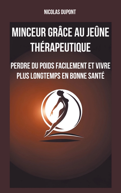 Minceur gr&acirc;ce au je&ucirc;ne th&eacute;rapeutique - Nicolas Dupont