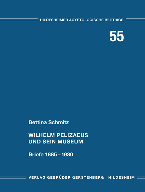 Wilhelm Pelizaeus und sein Museum - Bettina Schmitz