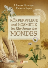 K&ouml;rperpflege und Kosmetik im Rhythmus des Mondes - Johanna Paungger, Thomas Poppe