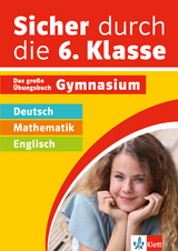 Klett Sicher durch die 6. Klasse - Deutsch, Mathematik, Englisch - 