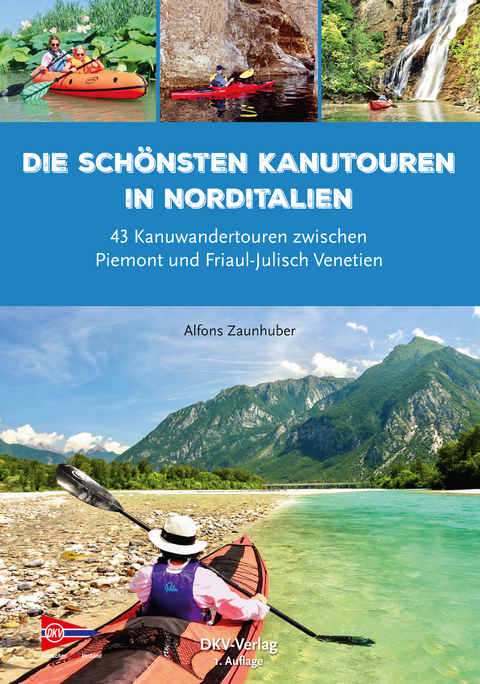 Die sch&ouml;nsten Kanutouren in Norditalien - Alfons Zaunhuber