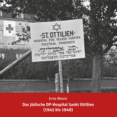 Das j&uuml;dische DP-Hospital Sankt Ottilien (1945 bis 1948) - Evita Wiecki