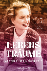Lebenstr&auml;ume. &Auml;rztin einer neuen Zeit - Svea Lenz