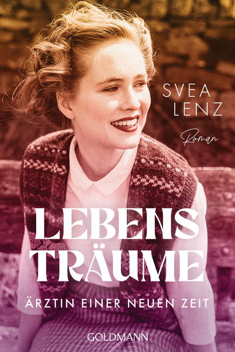 Lebenstr&auml;ume. &Auml;rztin einer neuen Zeit - Svea Lenz