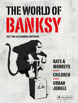 The World of Banksy. Alles was du von Banksy kennen musst in 3 B&auml;nden im Schuber - Alessandra Mattanza