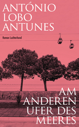 Am anderen Ufer des Meeres - Ant&oacute;nio Lobo Antunes