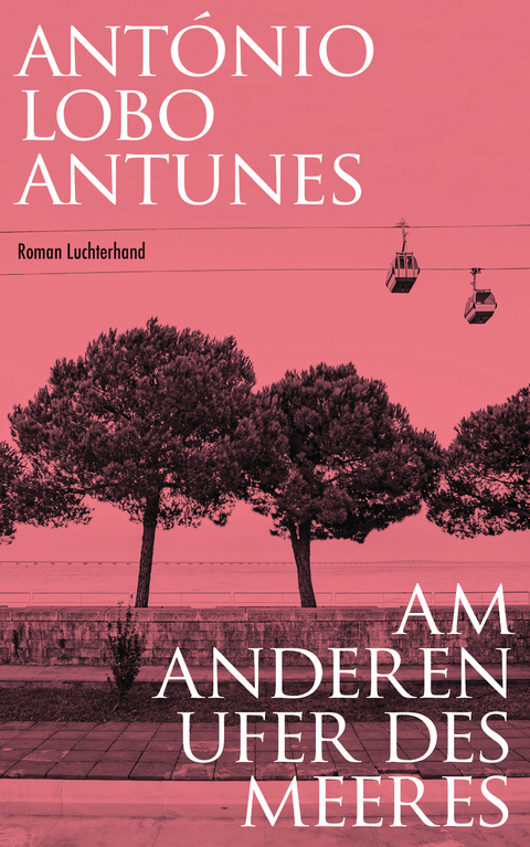 Am anderen Ufer des Meeres - Ant&oacute;nio Lobo Antunes