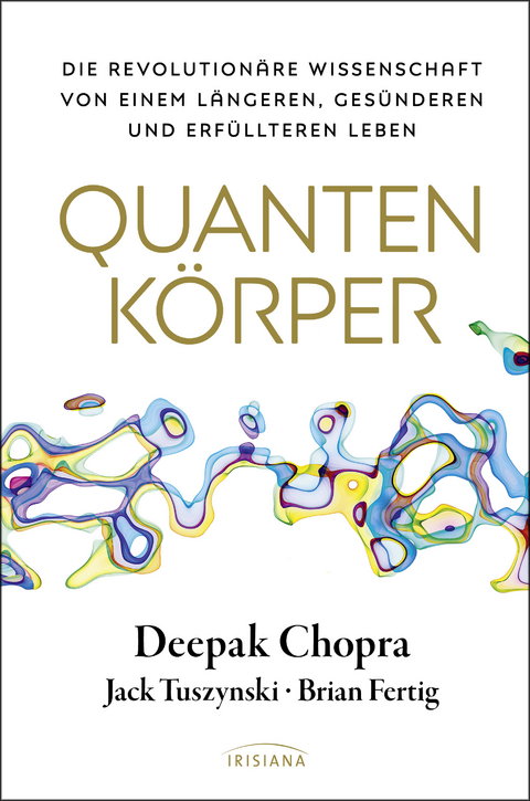 Quantenk&ouml;rper - Deepak Chopra, Jack Tuszynski, Brian Fertig