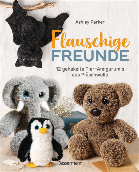 Flauschige Freunde. 12 geh&auml;kelte Tier-Amigurumis aus Pl&uuml;schwolle - Ashley Parker