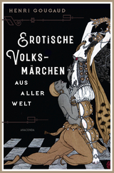 Erotische Volksm&auml;rchen aus aller Welt. Das Buch der Liebenden - Henri Gougaud
