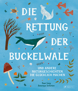 Die Rettung der Buckelwale und andere Naturgeschichten, die gl&uuml;cklich machen - Dawn Casey, Domenique Serfontein