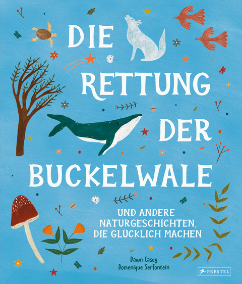 Die Rettung der Buckelwale und andere Naturgeschichten, die gl&uuml;cklich machen - Dawn Casey, Domenique Serfontein