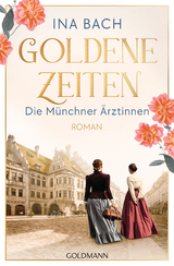 Goldene Zeiten. Die M&uuml;nchner &Auml;rztinnen - Ina Bach